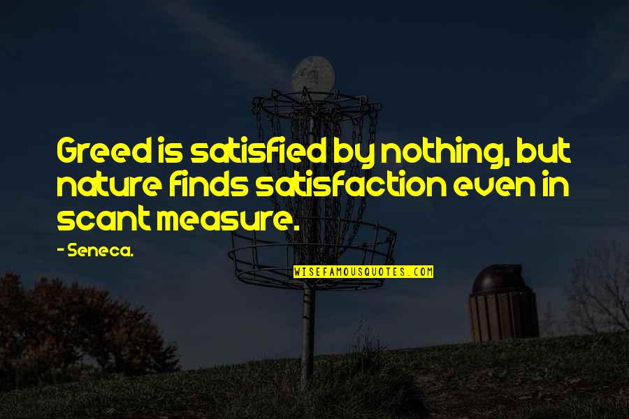 Enjambre Sismico Quotes By Seneca.: Greed is satisfied by nothing, but nature finds