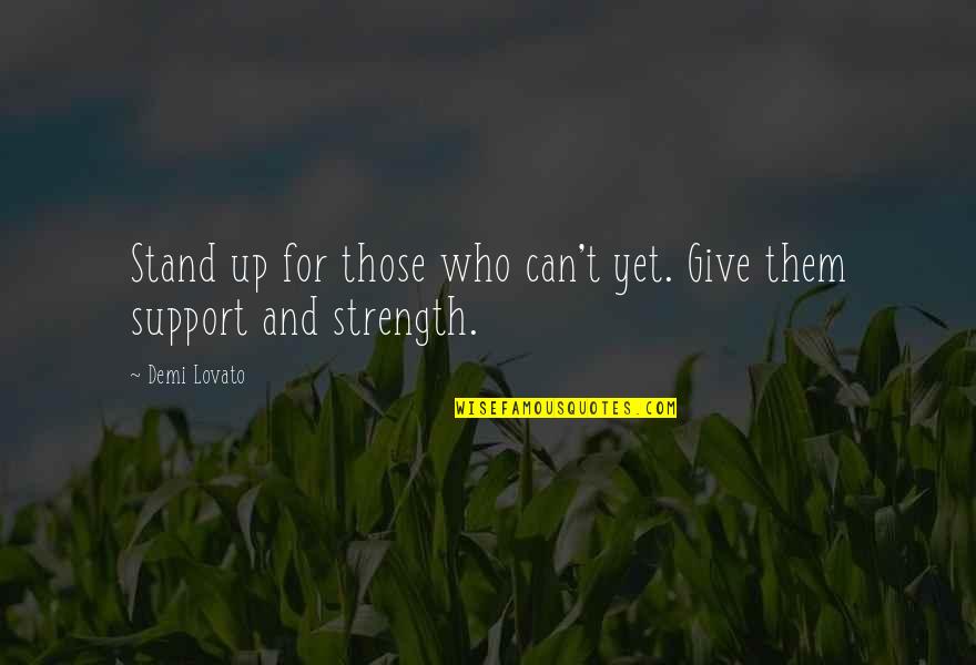 Enjean Quotes By Demi Lovato: Stand up for those who can't yet. Give