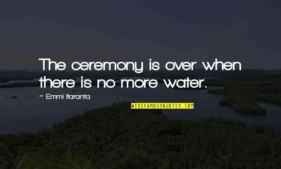 Enjeel Quotes By Emmi Itaranta: The ceremony is over when there is no Enjeel Quotes By Emmi Itaranta: The ceremony is over when there is no