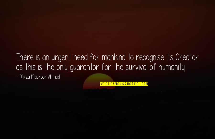 Enjoada Em Quotes By Mirza Masroor Ahmad: There is an urgent need for mankind to