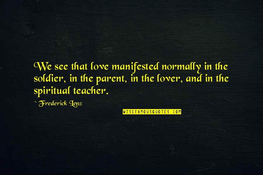 Enjoiment Quotes By Frederick Lenz: We see that love manifested normally in the