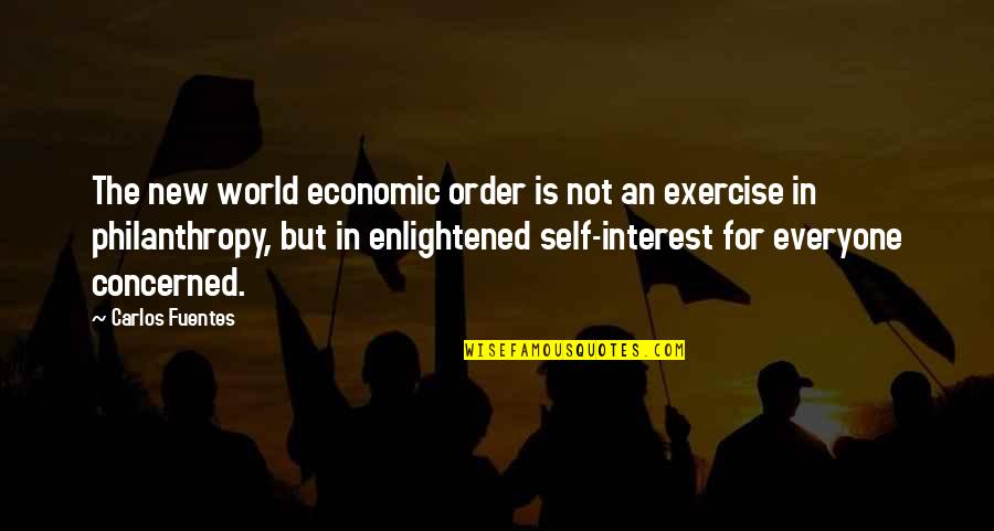 Enjoined Quotes By Carlos Fuentes: The new world economic order is not an