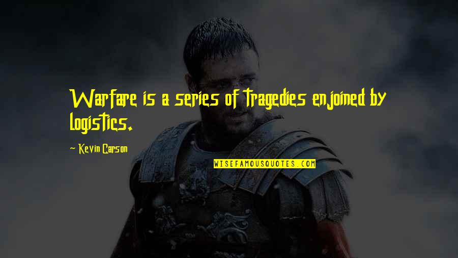 Enjoined Quotes By Kevin Carson: Warfare is a series of tragedies enjoined by