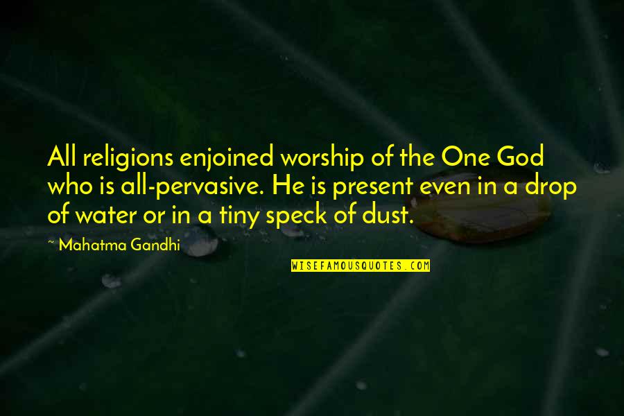 Enjoined Quotes By Mahatma Gandhi: All religions enjoined worship of the One God