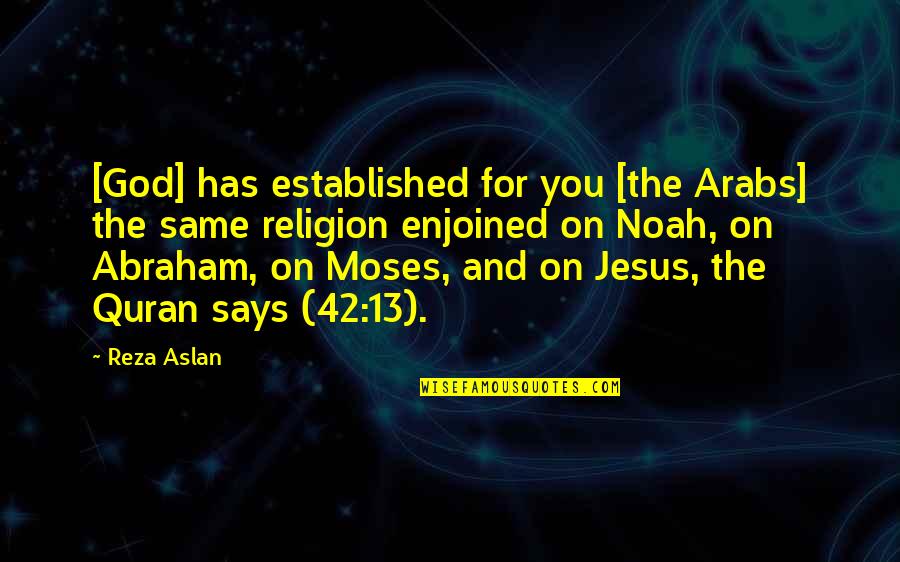 Enjoined Quotes By Reza Aslan: [God] has established for you [the Arabs] the