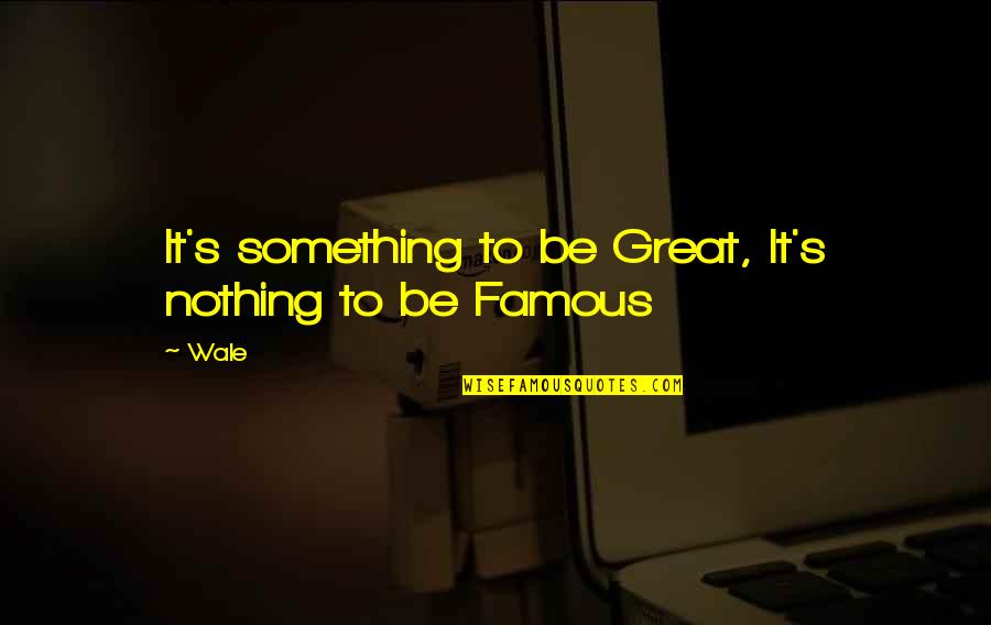 Enjoli Moon Quotes By Wale: It's something to be Great, It's nothing to