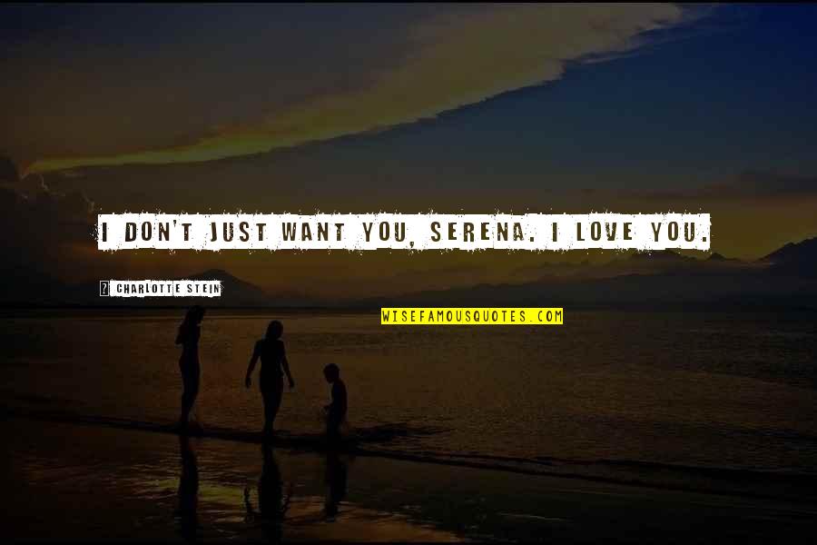 Enjolras Les Quotes By Charlotte Stein: I don't just want you, Serena. I love
