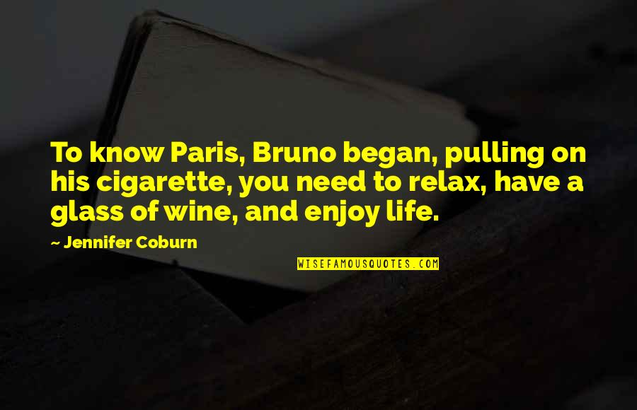 Enjoy A Glass Of Wine Quotes By Jennifer Coburn: To know Paris, Bruno began, pulling on his
