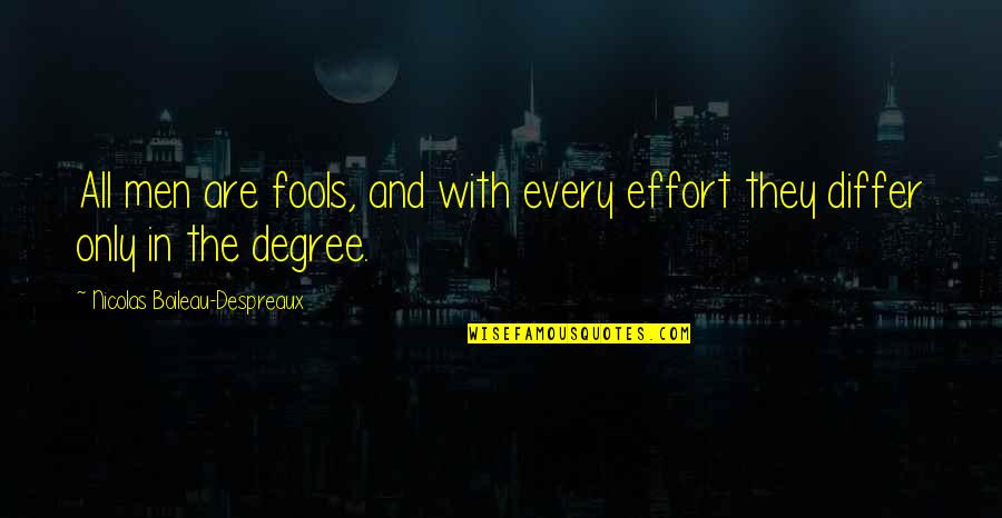 Enjoy After Work Quotes By Nicolas Boileau-Despreaux: All men are fools, and with every effort