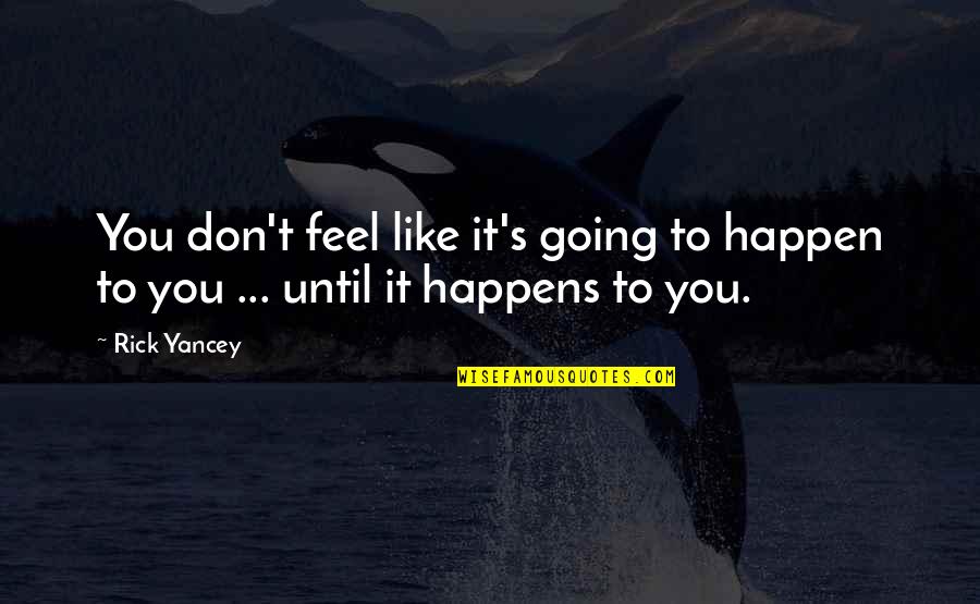 Enjoy After Work Quotes By Rick Yancey: You don't feel like it's going to happen