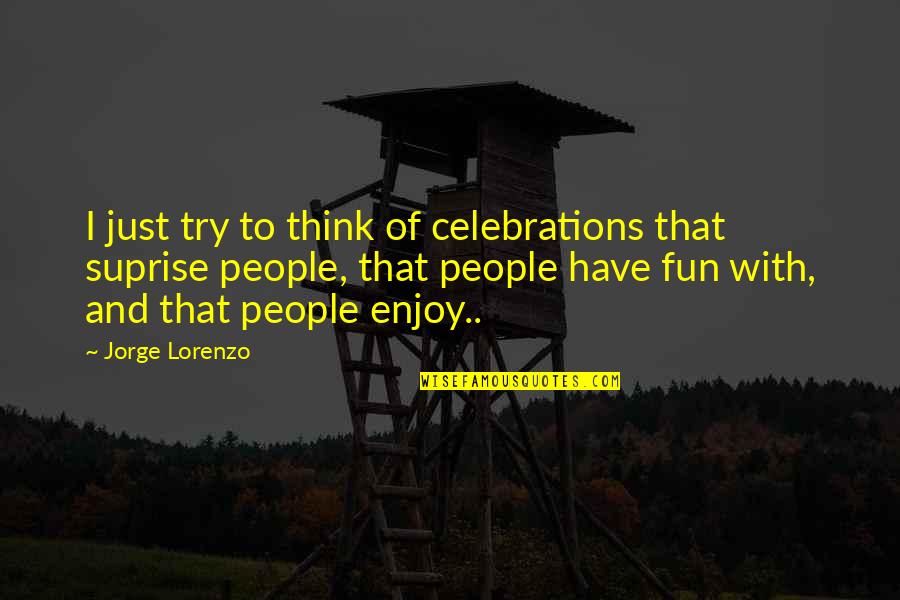 Enjoy And Fun Quotes By Jorge Lorenzo: I just try to think of celebrations that