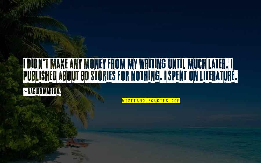 Enjoy And Share Quotes By Naguib Mahfouz: I didn't make any money from my writing