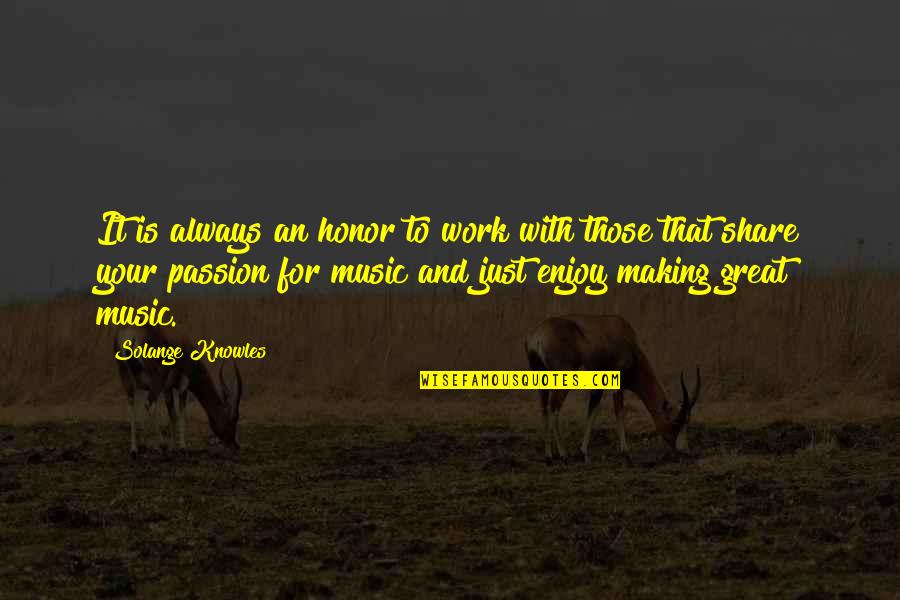 Enjoy And Share Quotes By Solange Knowles: It is always an honor to work with