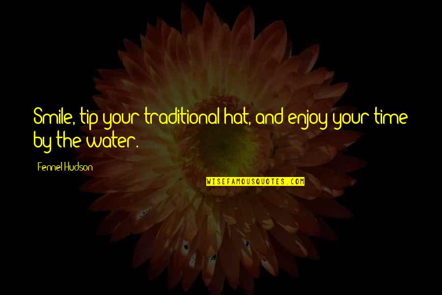 Enjoy And Smile Quotes By Fennel Hudson: Smile, tip your traditional hat, and enjoy your