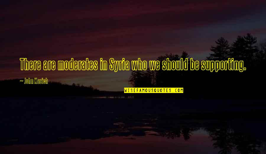 Enjoy And Smile Quotes By John Kasich: There are moderates in Syria who we should
