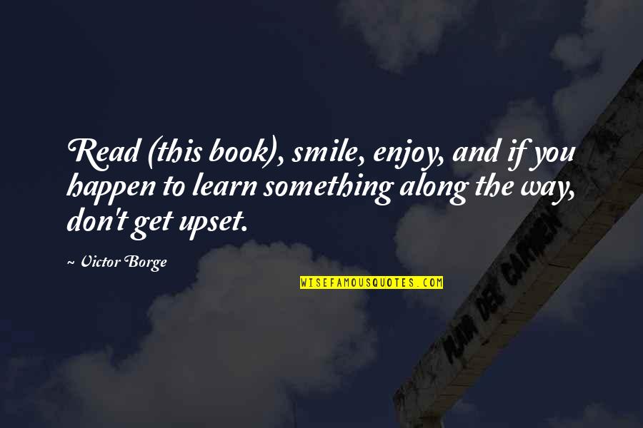 Enjoy And Smile Quotes By Victor Borge: Read (this book), smile, enjoy, and if you