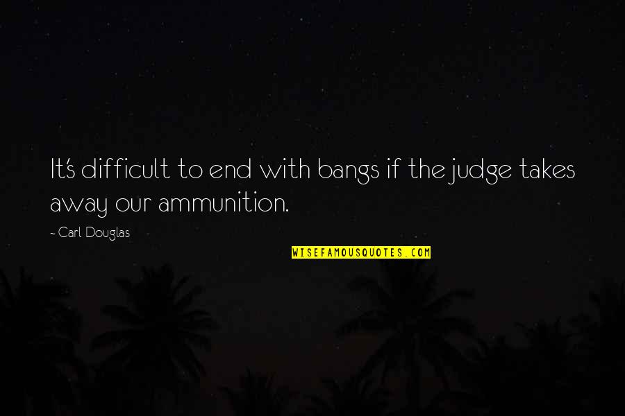 Enjoy Beautiful Life Quotes By Carl Douglas: It's difficult to end with bangs if the