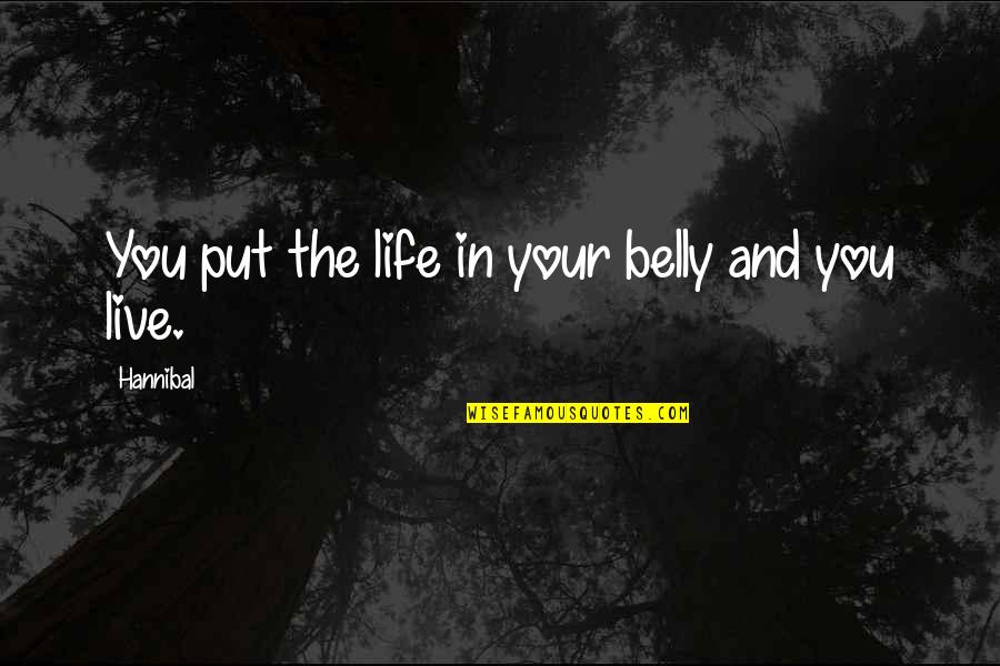Enjoy Dinner Quotes By Hannibal: You put the life in your belly and Enjoy Dinner Quotes By Hannibal: You put the life in your belly and