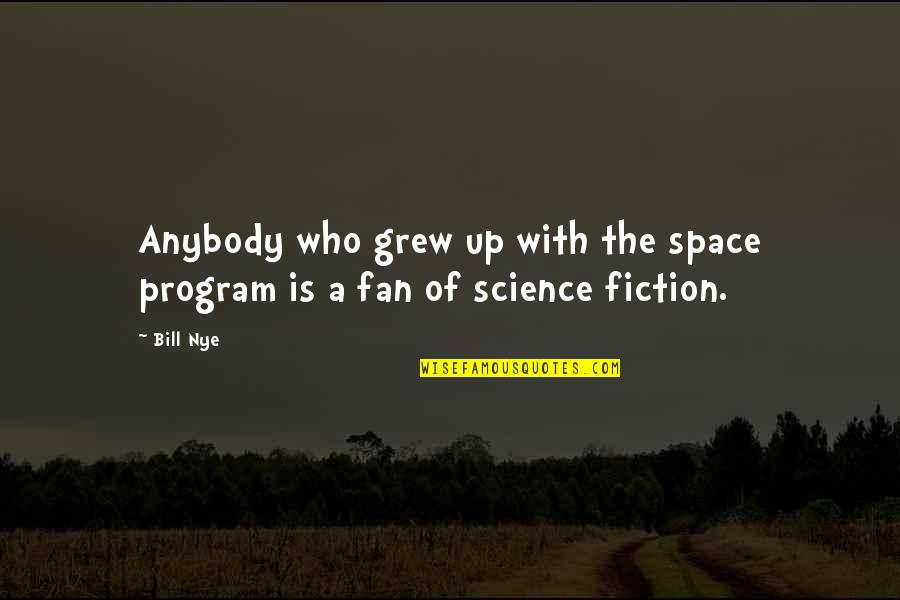 Enjoy Eating Quotes By Bill Nye: Anybody who grew up with the space program