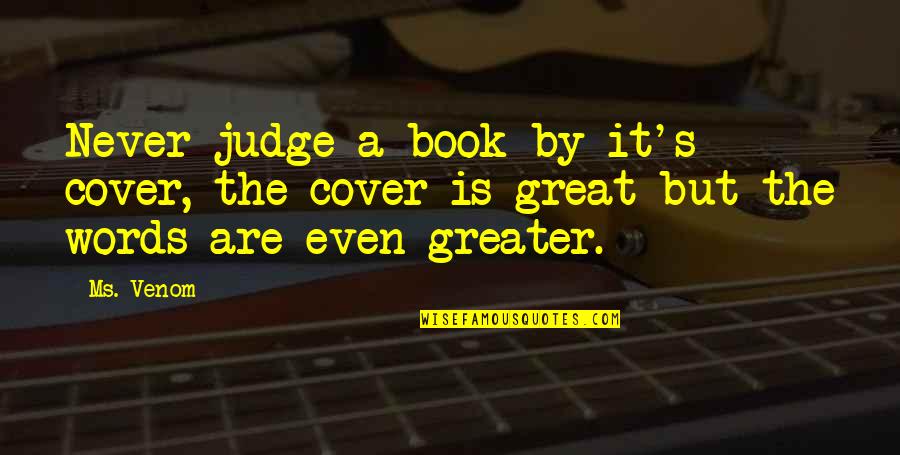 Enjoy Every Minute Your Life Quotes By Ms. Venom: Never judge a book by it's cover, the