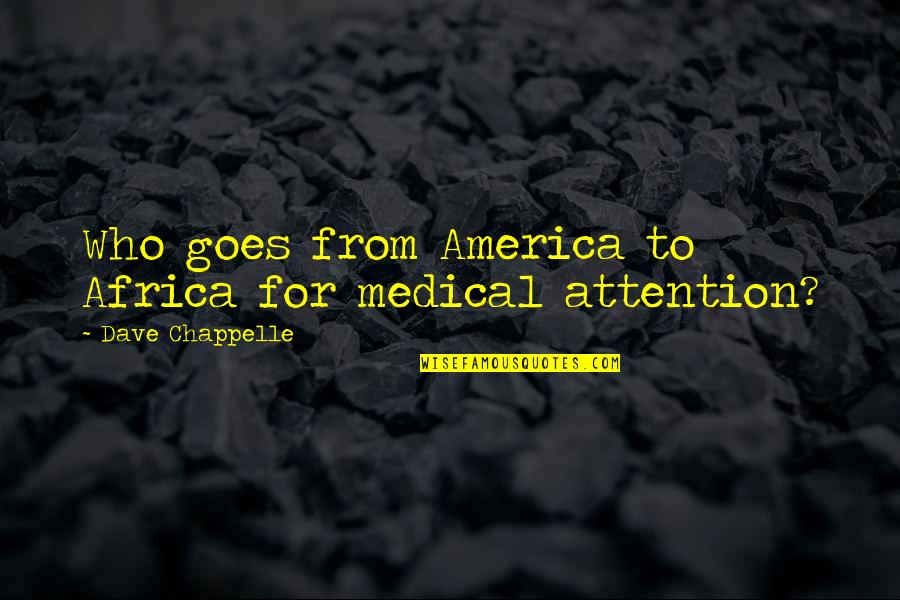 Enjoy Every Moment In Life Quotes By Dave Chappelle: Who goes from America to Africa for medical