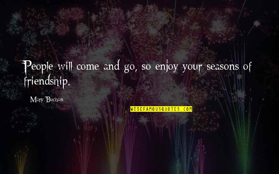 Enjoy Family Quotes By Mary Buchan: People will come and go, so enjoy your