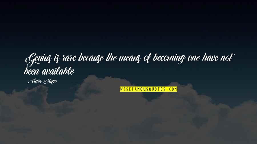 Enjoy Family Time Quotes By Victor Hugo: Genius is rare because the means of becoming