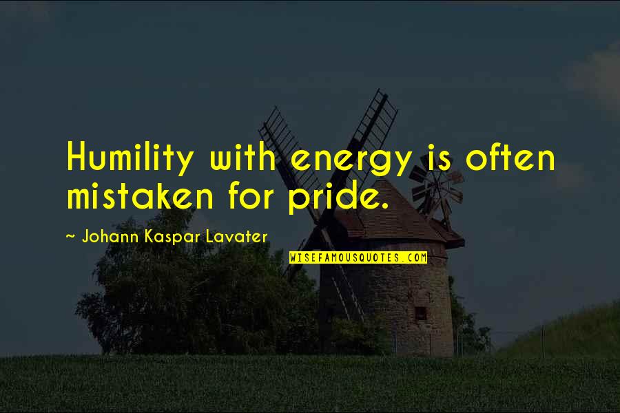 Enjoy Fullest Quotes By Johann Kaspar Lavater: Humility with energy is often mistaken for pride.