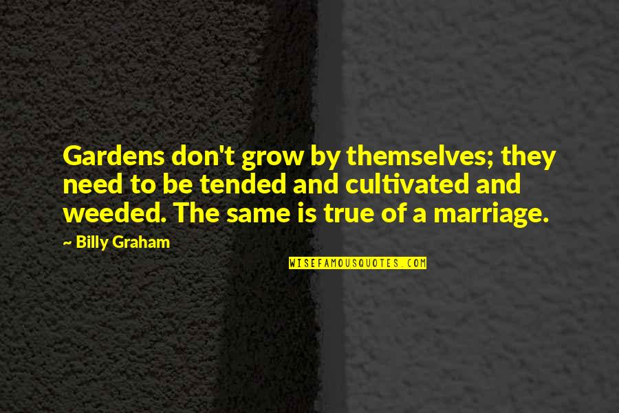Enjoy Good Times Quotes By Billy Graham: Gardens don't grow by themselves; they need to