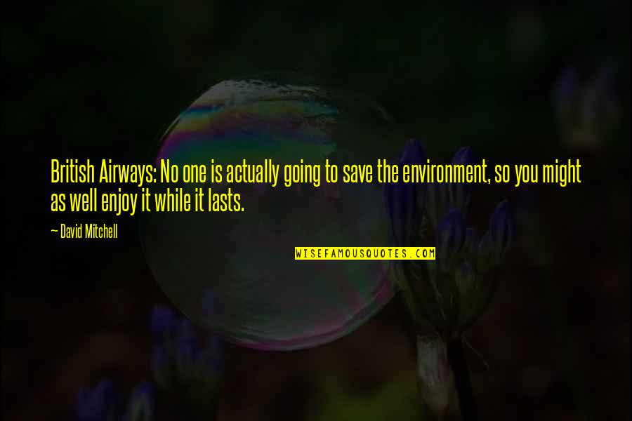 Enjoy It While It Lasts Quotes By David Mitchell: British Airways: No one is actually going to