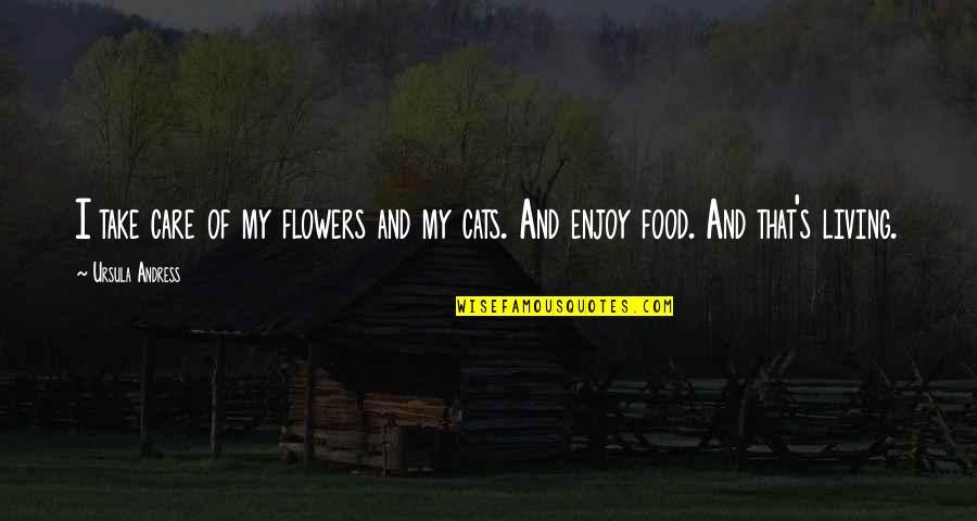 Enjoy Life And Happiness Quotes By Ursula Andress: I take care of my flowers and my