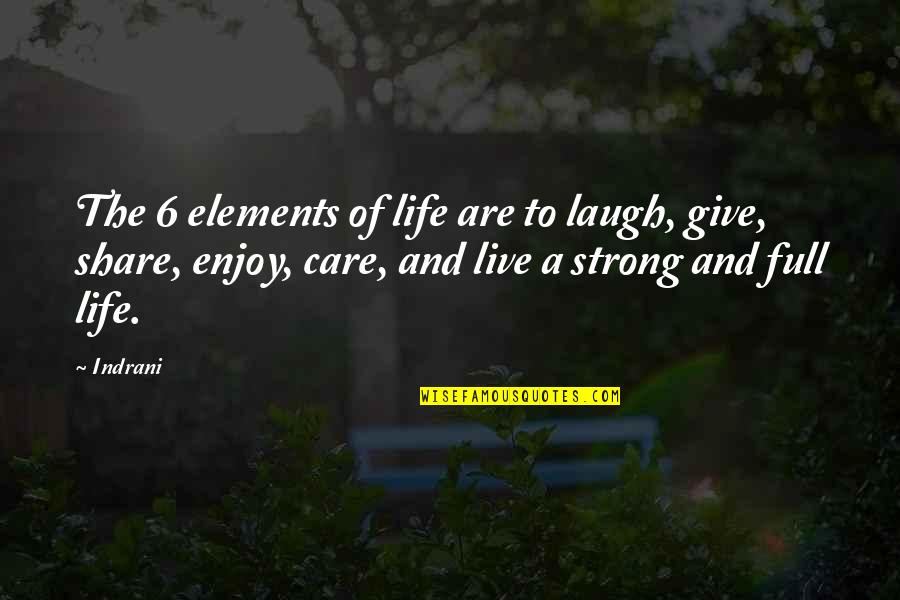 Enjoy Life And Laugh Quotes By Indrani: The 6 elements of life are to laugh, Enjoy Life And Laugh Quotes By Indrani: The 6 elements of life are to laugh,