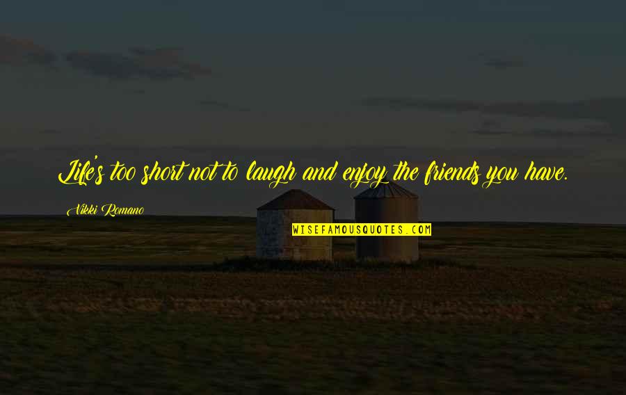 Enjoy Life And Laugh Quotes By Vikki Romano: Life's too short not to laugh and enjoy