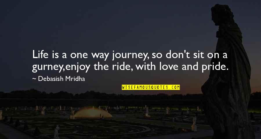 Enjoy Life And Love Quotes By Debasish Mridha: Life is a one way journey, so don't