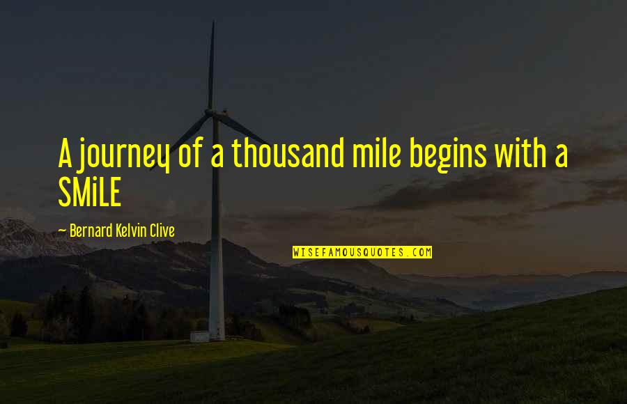 Enjoy Life And Smile Quotes By Bernard Kelvin Clive: A journey of a thousand mile begins with