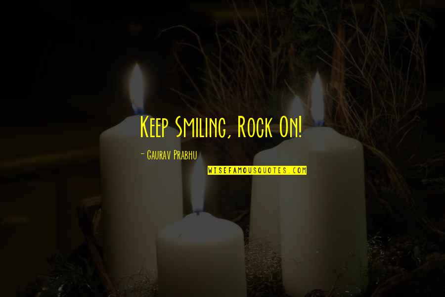 Enjoy Life And Smile Quotes By Gaurav Prabhu: Keep Smiling, Rock On!