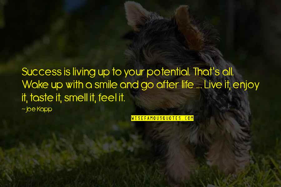 Enjoy Life And Smile Quotes By Joe Kapp: Success is living up to your potential. That's