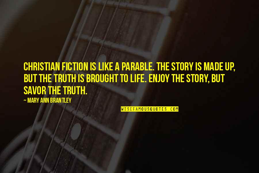 Enjoy Life Christian Quotes By Mary Ann Brantley: Christian Fiction is like a parable. The story