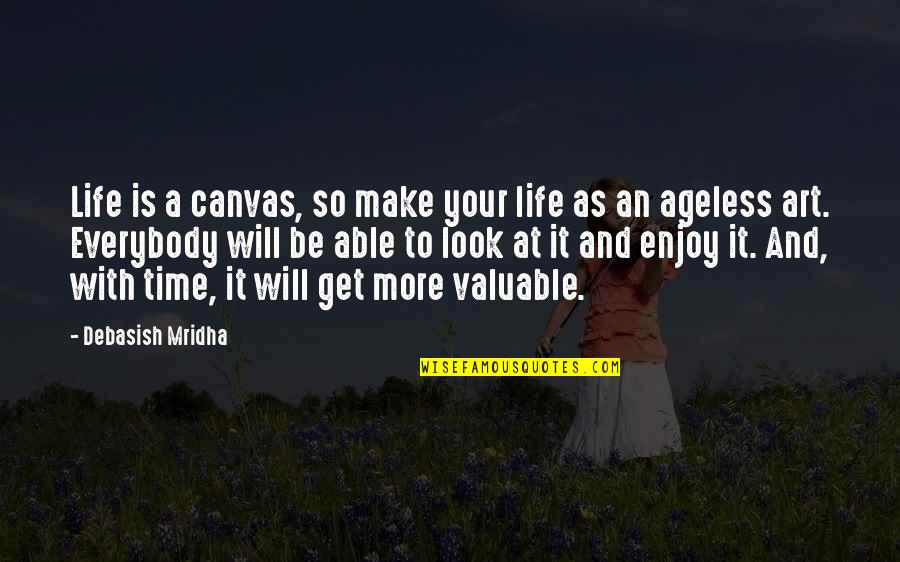 Enjoy Life Love Quotes By Debasish Mridha: Life is a canvas, so make your life