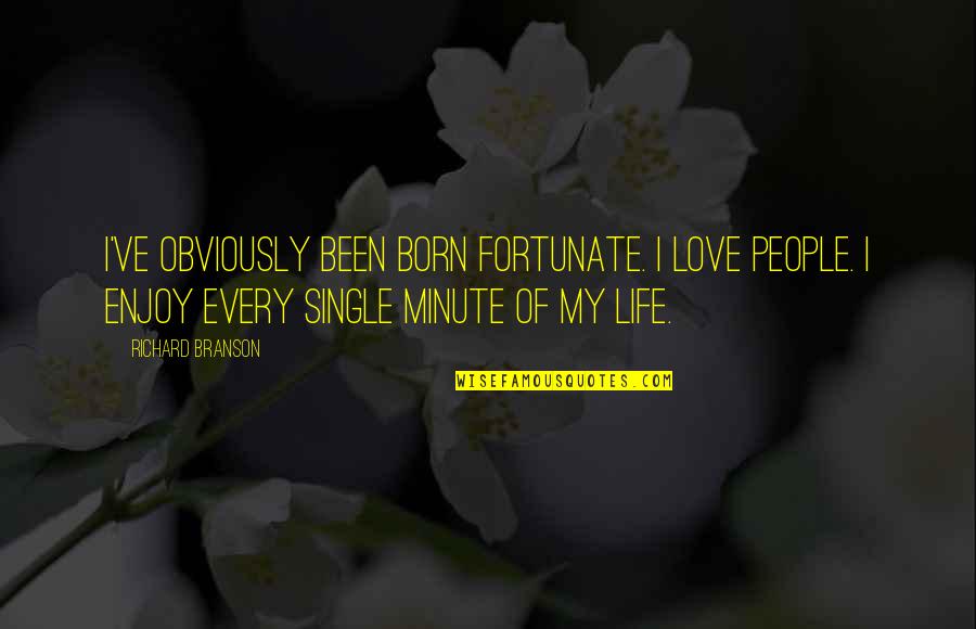 Enjoy Life Love Quotes By Richard Branson: I've obviously been born fortunate. I love people.