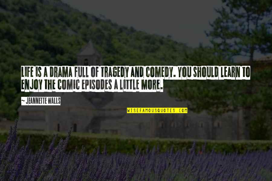 Enjoy Life Quotes By Jeannette Walls: Life is a drama full of tragedy and Enjoy Life Quotes By Jeannette Walls: Life is a drama full of tragedy and