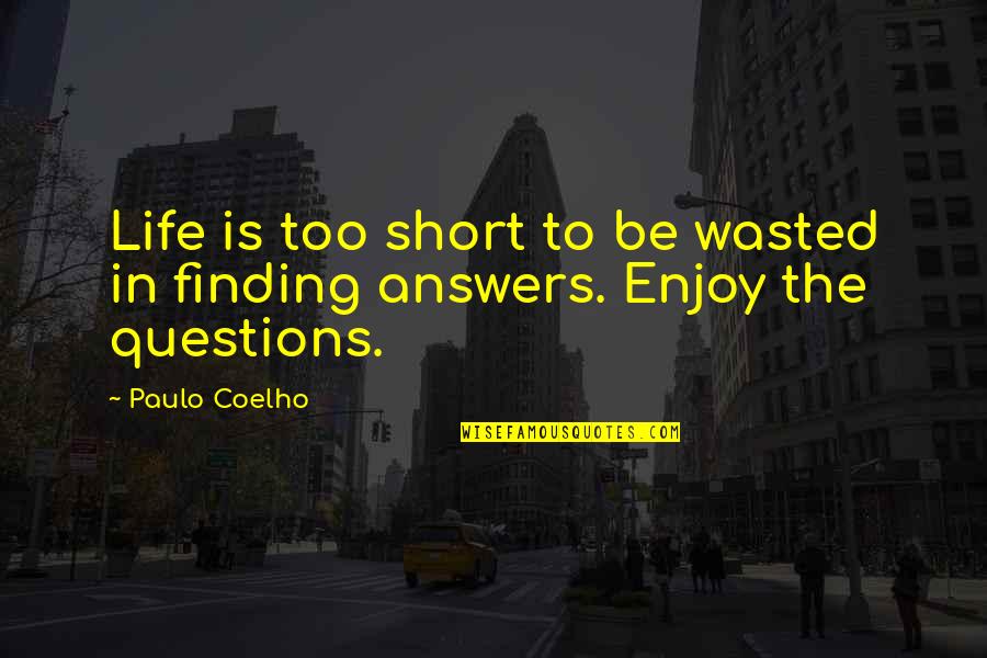 Enjoy Life Short Quotes By Paulo Coelho: Life is too short to be wasted in