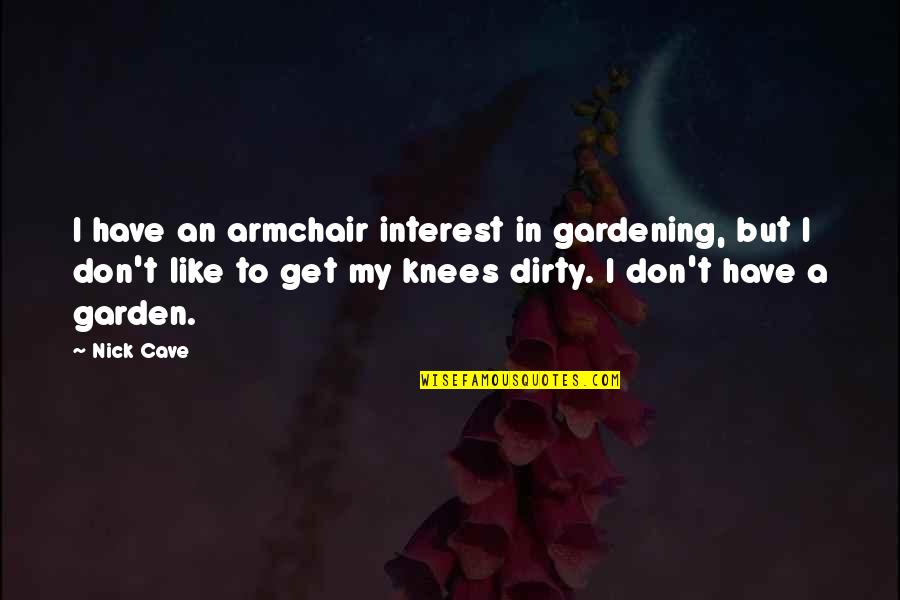 Enjoy Life With God Quotes By Nick Cave: I have an armchair interest in gardening, but