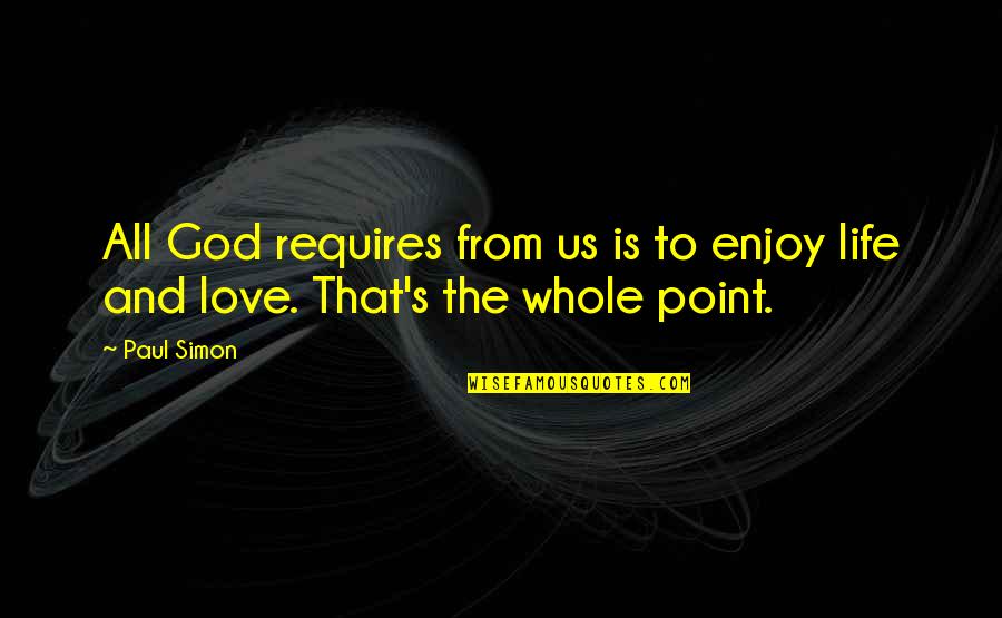 Enjoy Life With God Quotes By Paul Simon: All God requires from us is to enjoy