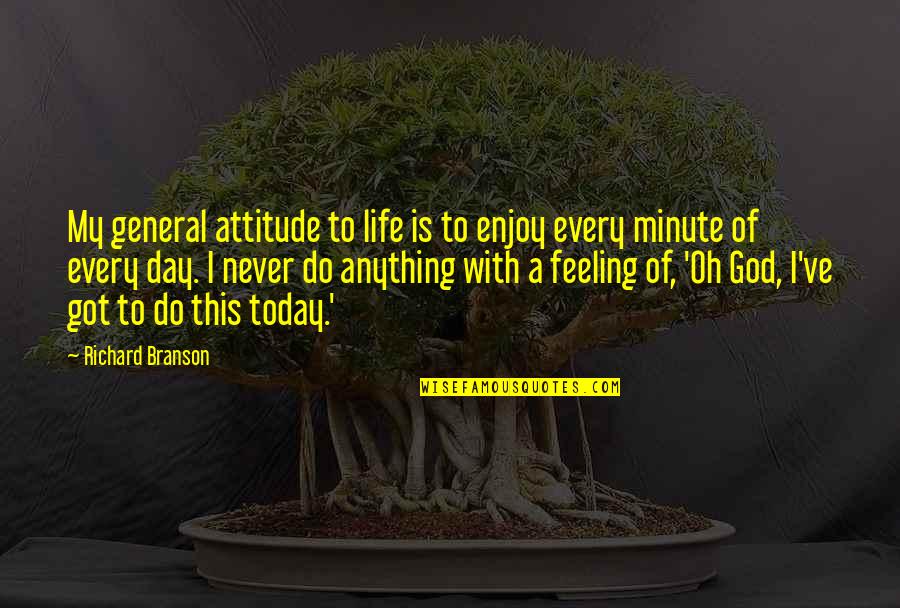 Enjoy Life With God Quotes By Richard Branson: My general attitude to life is to enjoy