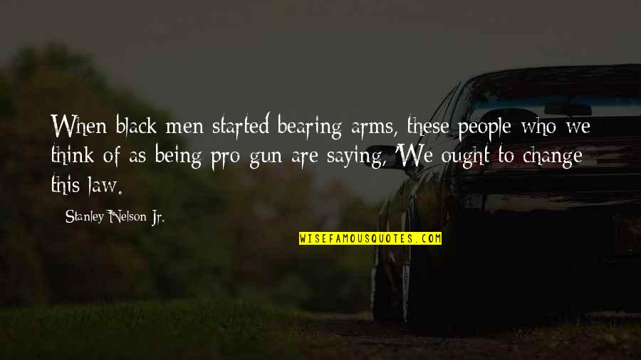 Enjoy Life With God Quotes By Stanley Nelson Jr.: When black men started bearing arms, these people