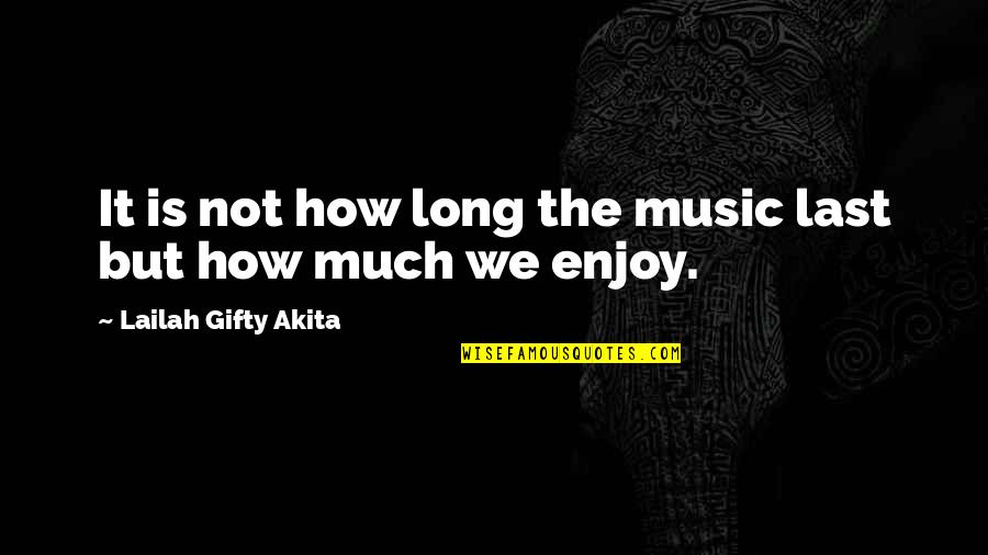 Enjoy Life With Music Quotes By Lailah Gifty Akita: It is not how long the music last