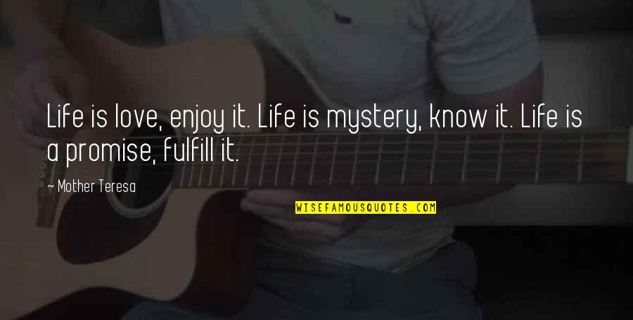 Enjoy Life Without Love Quotes By Mother Teresa: Life is love, enjoy it. Life is mystery,