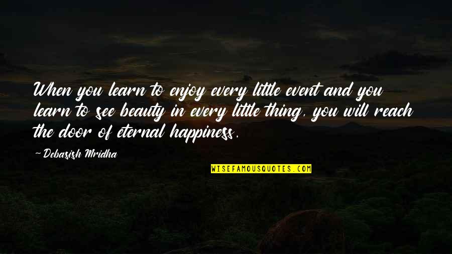 Enjoy Little Thing Quotes By Debasish Mridha: When you learn to enjoy every little event