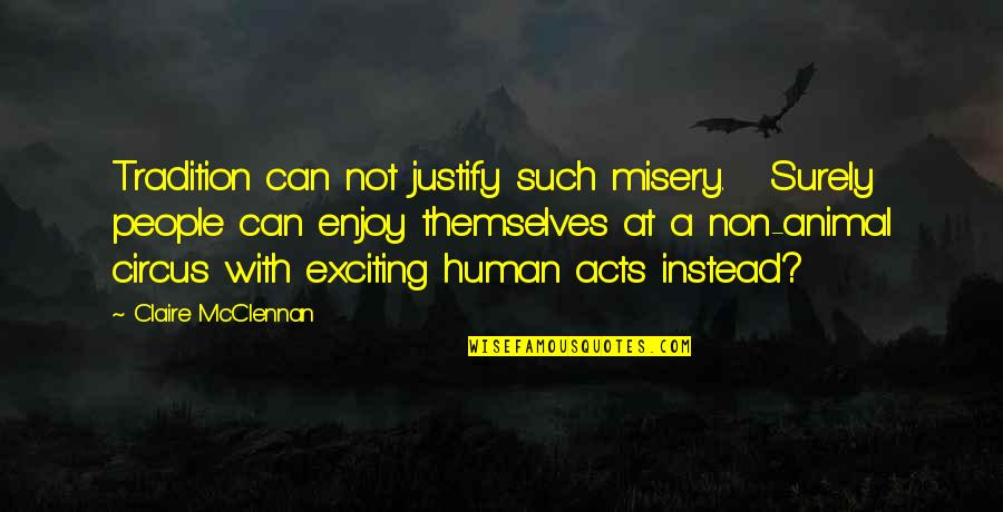 Enjoy Misery Quotes By Claire McClennan: Tradition can not justify such misery. Surely people